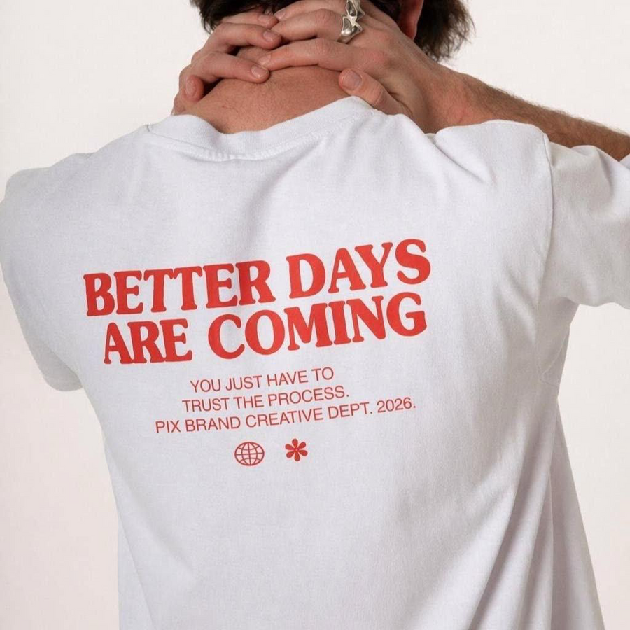 White tee with red type reading Better Days Are Coming, you just have to trust the process